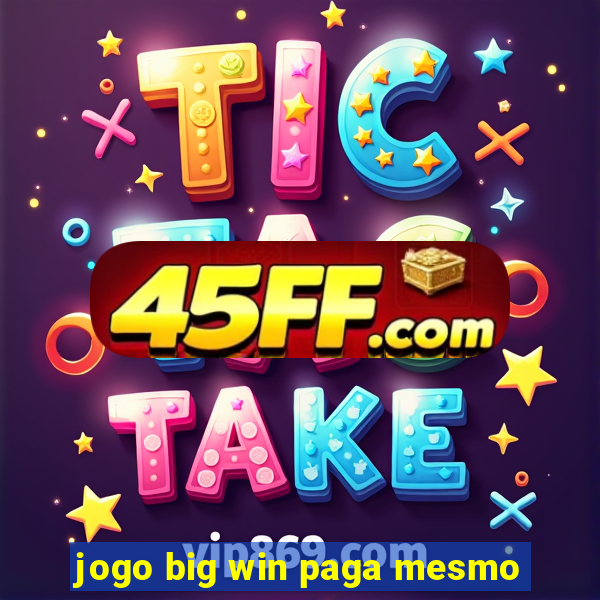 jogo big win paga mesmo